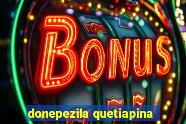 donepezila quetiapina